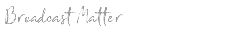 Broadcast Matter