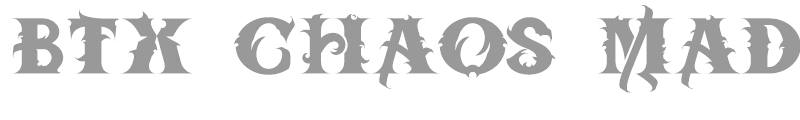 BTX Chaos Made