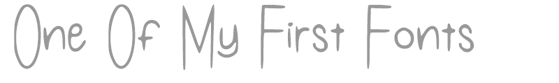 One Of My First Fonts