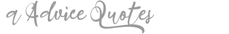 A Advice Quotes