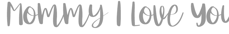 Mommy I Love You