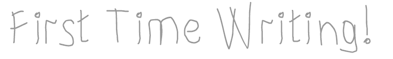 First Time Writing!
