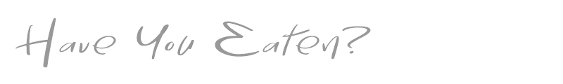Have You Eaten?