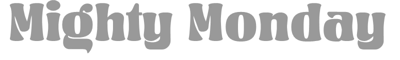 Mighty Monday