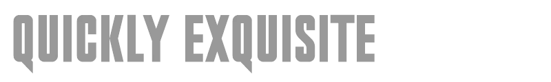 Quickly Exquisite