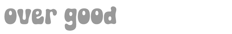 Over Good