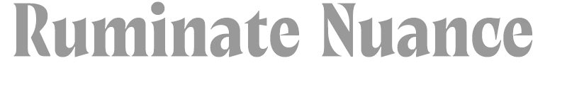 Ruminate Nuance